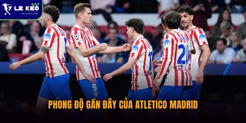 Soi kèo Arsenal vs Atletico Madrid - (03h00 ngày 06/05 – UEFA) 2 Phong độ gần đây của Atletico Madrid