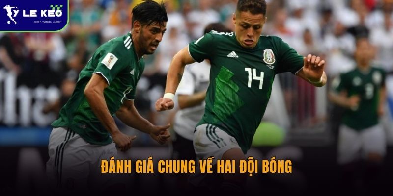 Soi kèo Mexico vs Nam Phi – Nhận định trận đấu lúc 02:00 ngày 12/06 2 Đánh giá chung về hai đội bóng