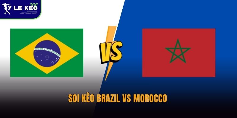 Soi kèo Brazil vs Morocco