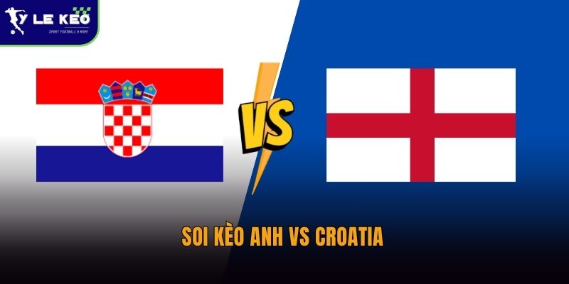 Soi kèo Anh vs Croatia